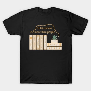 I like books more than people. Bookish quotes. Book stack T-Shirt